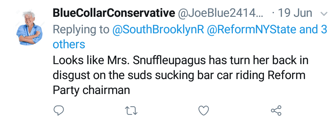 Blue Collar Conservative Tweeted: "Looks like Mr. Snuffleupagus has turn her back in disgust on the suds sucking bar car riding Reform Party chariman" replying to @SouthBrooklynR @ReformNYState and 3 others
