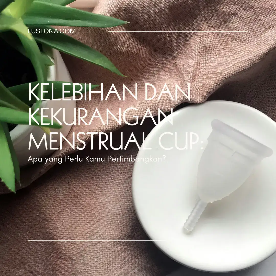 Kelebihan dan Kekurangan Menstrual Cup: Apa yang Perlu Kamu Pertimbangkan?