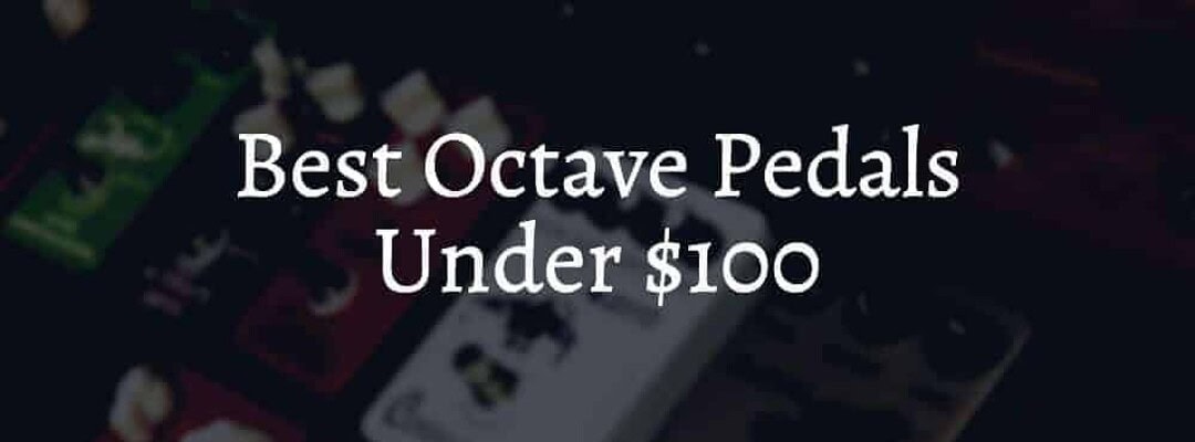 Best Octave Pedals Under $100