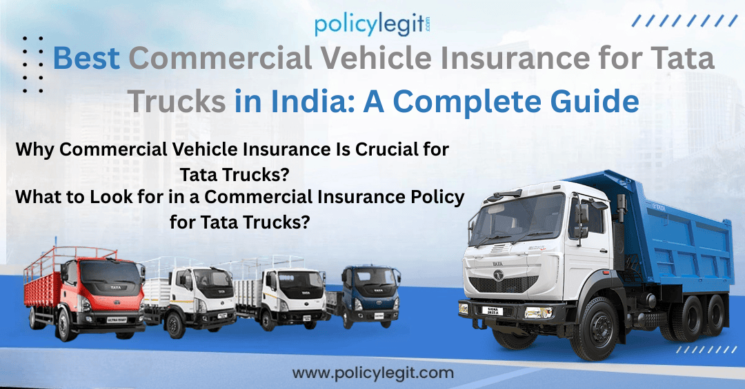 Best Commercial Vehicle Insurance for Tata Trucks in India: A Complete Guide