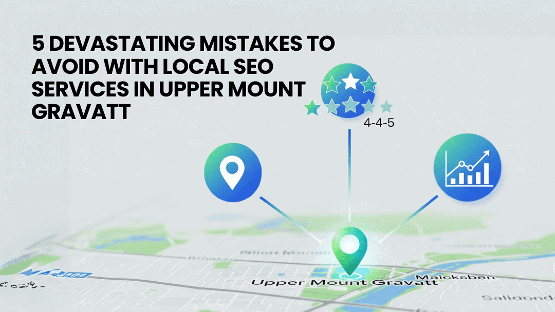 5 Devastating Mistakes to Avoid with Local SEO Services in Upper Mount Gravatt Your Ultimate Guide