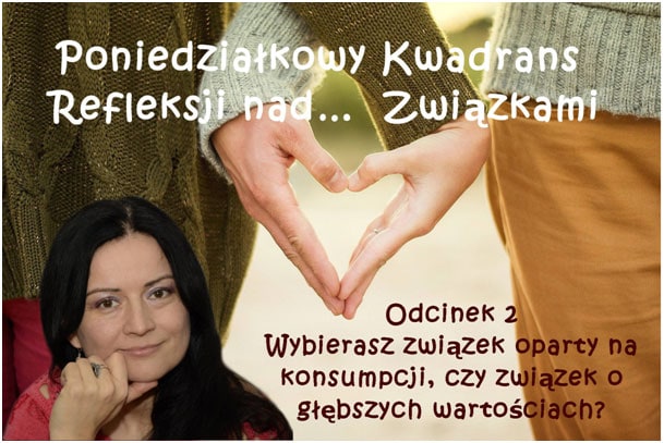 Odcinek 2: Wybierasz związek oparty na konsumpcji, czy związek o głębszych wartościach?