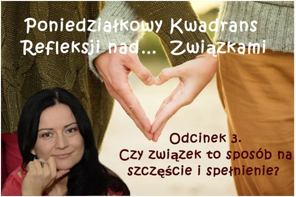 Odcinek 3: Czy związek to sposób na szczęście i spełnienie?