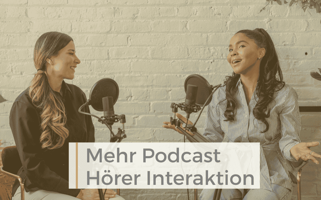 Podcast Hörer Interaktion steigern, um deine Zielgruppe zu erreichen