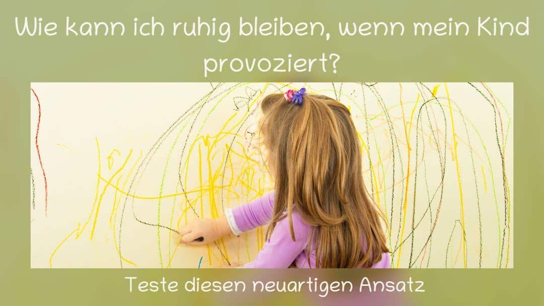 ruhig bleiben wenn mein Kind provoziert