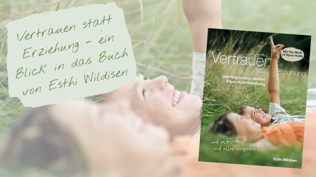 Vertrauen statt Erziehung Esthi Wildisen