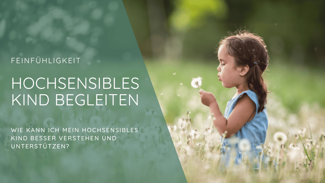 Wie kann ich mein hochsensibles Kind besser verstehen und unterstützen?