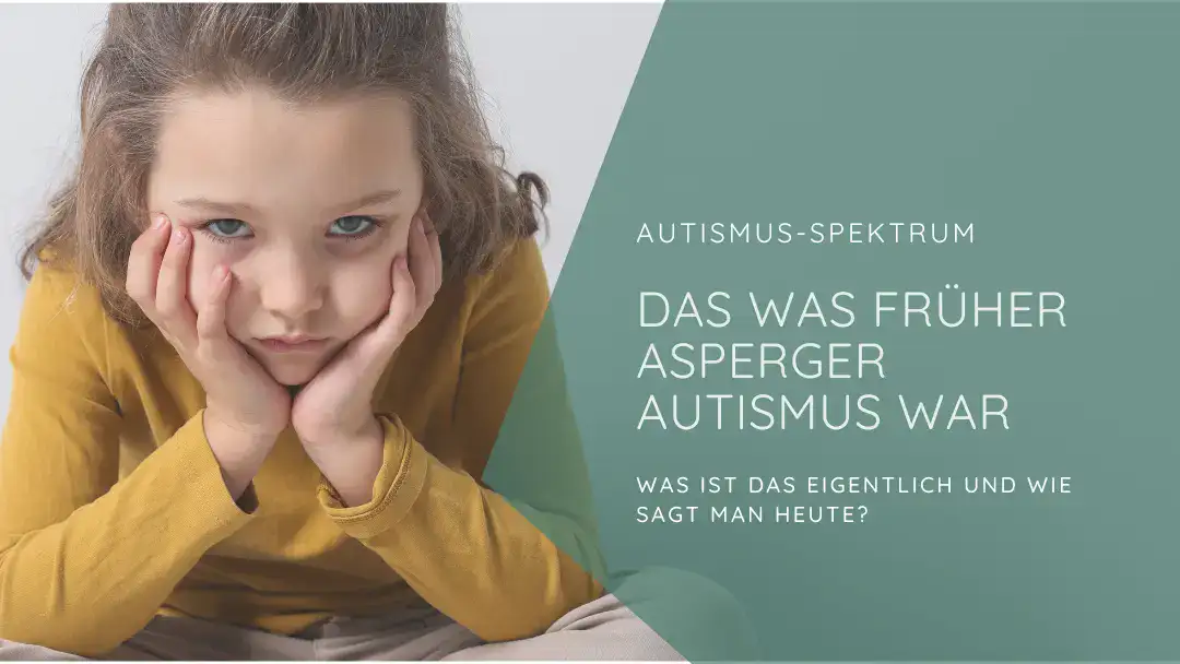Mädchen stützt Kopf in Hände. Text: Autismus Spektrum - Das was früher Asperger Autismus War - was ist das eigentlich und wie sagt man heute?