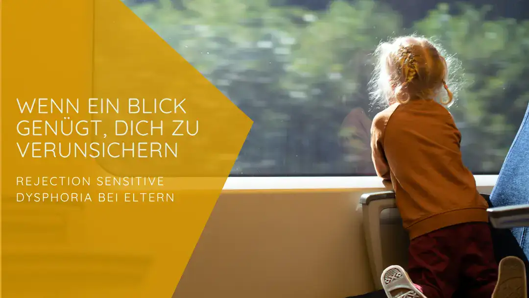 Rejection Sensitive Dysphoria bei Eltern. Wenn ein Blick genügt, dich zu verunsichern. Kind schaut aus dem Zugfenster