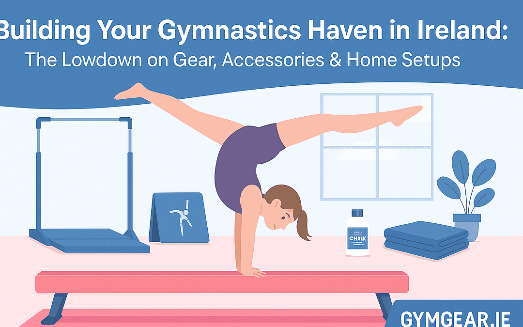 Building Your Gymnastics Haven in Ireland: The Lowdown on Gear, Accessories & Home Setups