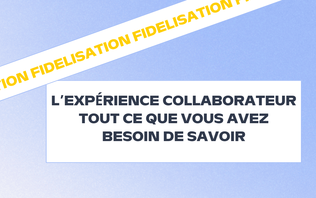 Comment fidélisation ses collaborateurs ?