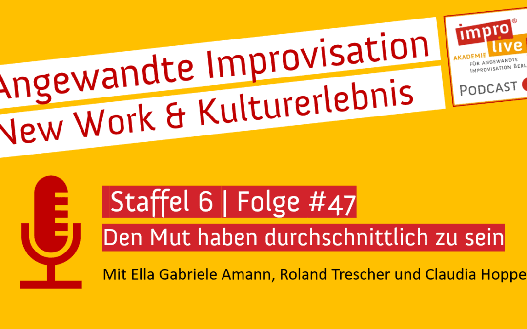 impro live! Podcast #47 Den Mut haben durchschnittlich zu sein