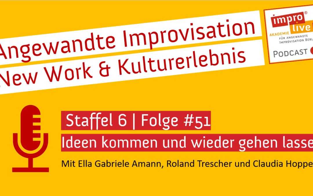impro live! Podcast #51 Ideen kommen und wieder gehen lassen