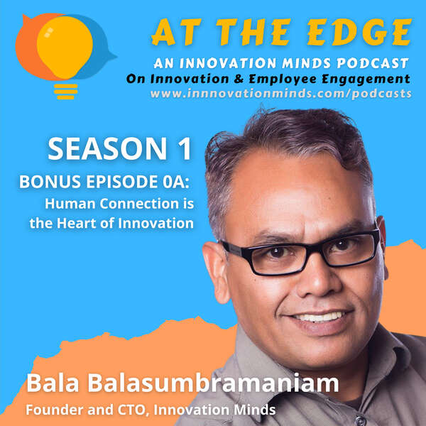 Human Connection, the Heart of Innovation – Bala Balasubramaniam