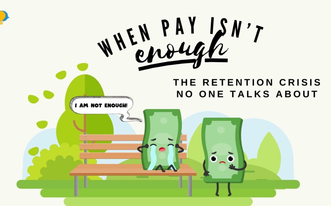 When Pay Isn’t Enough: The Retention Crisis No One Talks About