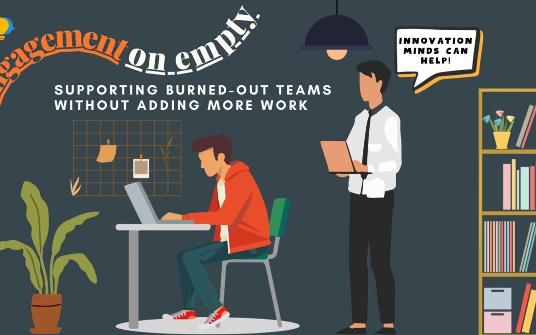 Engagement on Empty: Supporting Burned-Out Teams Without Adding More Work