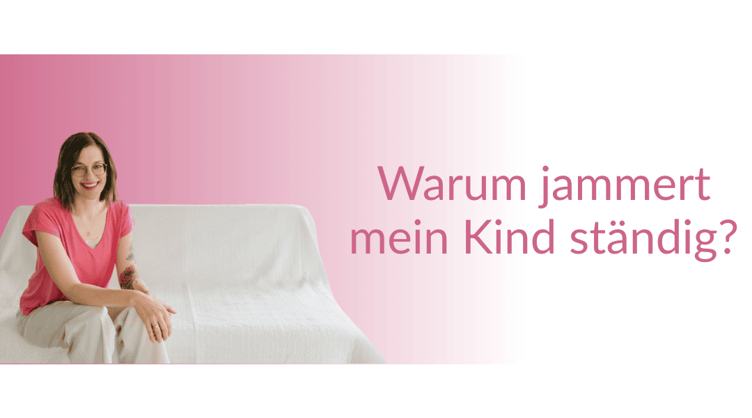 Mein Kind ist ständig am Jammern