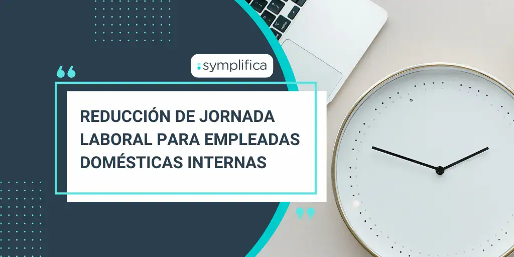 Empleadas internas, ¿Cuánto tiempo pueden trabajar?