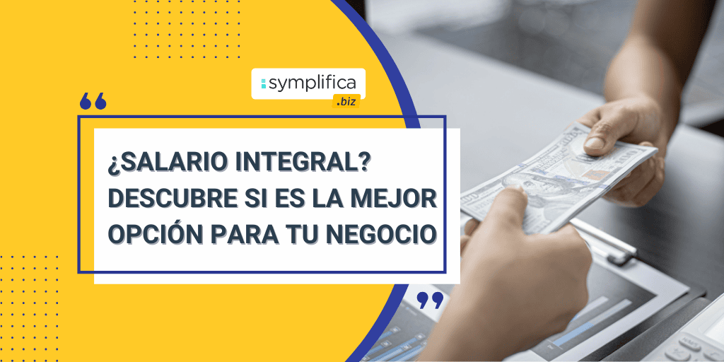 Lo que debes saber antes de pagarle a tus trabajadores un salario integral
