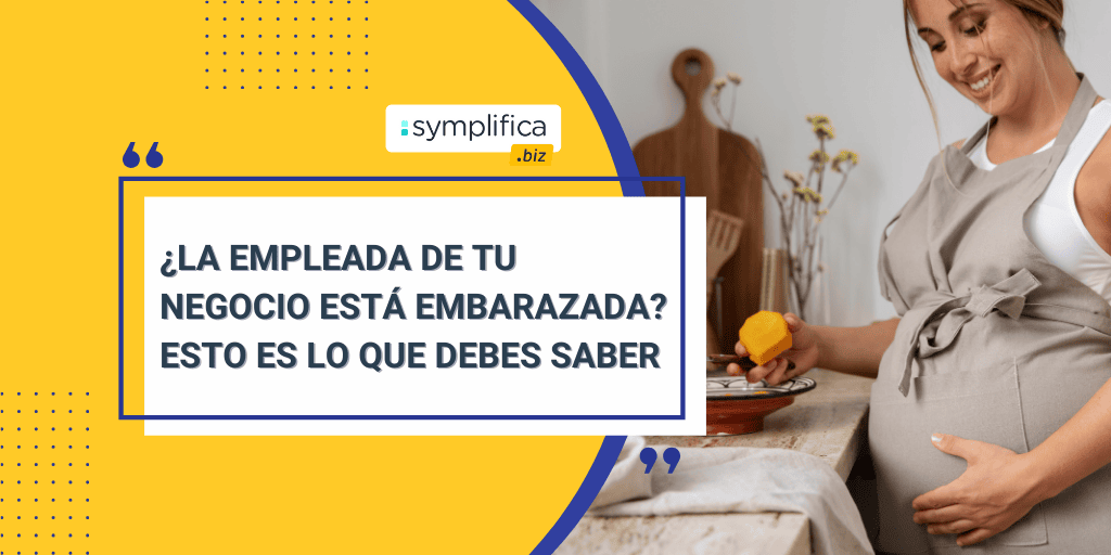 ¿Empleada embarazada? Lo que debes tener en cuenta