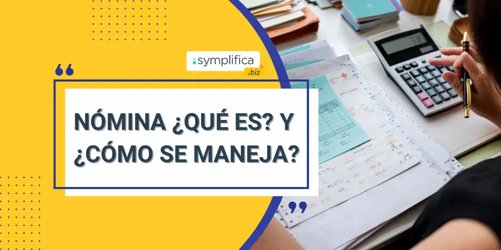 Nómina ¿Qué es? Y ¿Cómo se maneja?