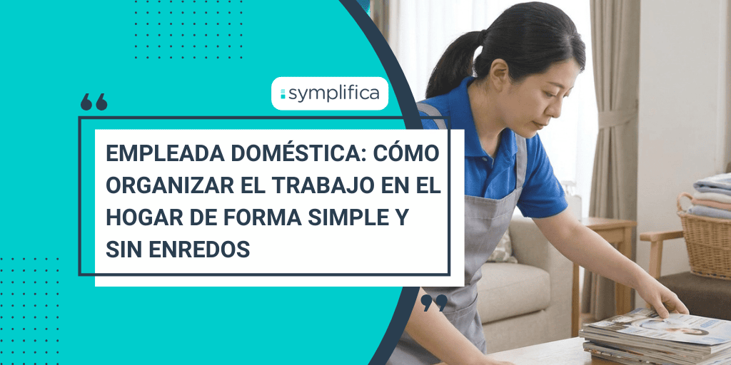 Empleada doméstica: cómo organizar el trabajo en el hogar de forma simple y sin enredos