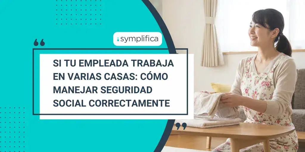 Si tu empleada trabaja en varias casas: cómo manejar seguridad social correctamente