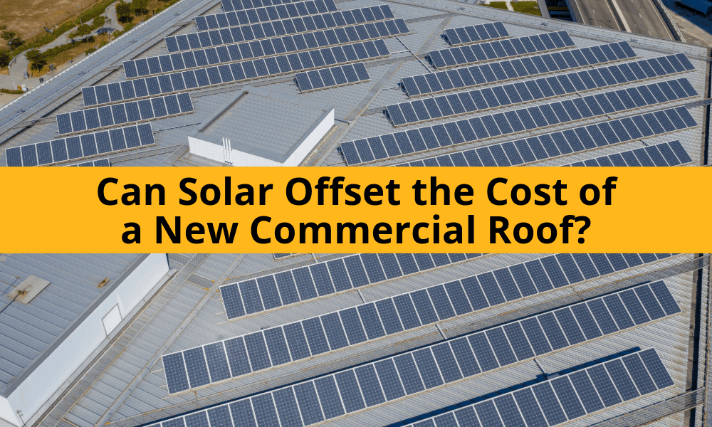Can Solar Offset the Cost of a New Commercial Roof?