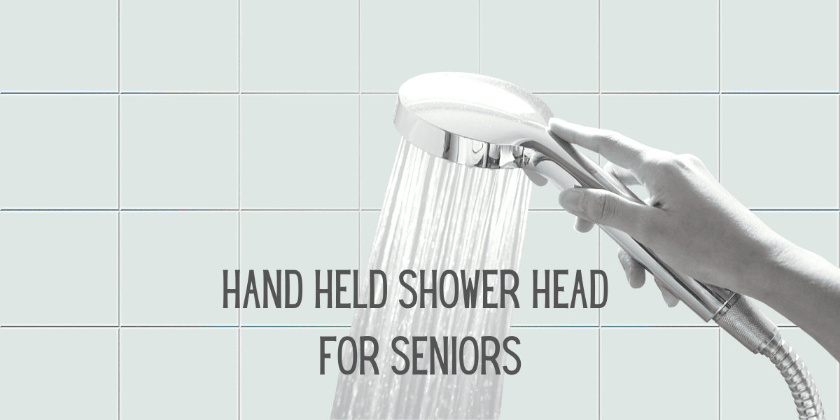 Hand Held Shower Head for Seniors