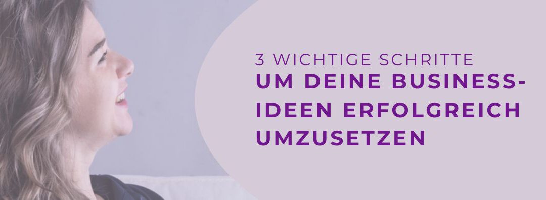 3 Schritte, um deine unzähligen Ideen in die Umsetzung zu bringen