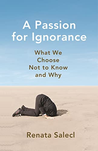 The Passion for Ignorance by Dr. Renata Salecl is published in a paperback edition by Princeton University Press