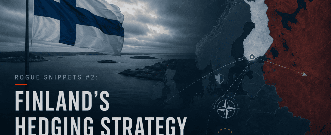 Rogue Snippets #2: Finland’s Hedging Strategy and the End of Alliance Certainty
