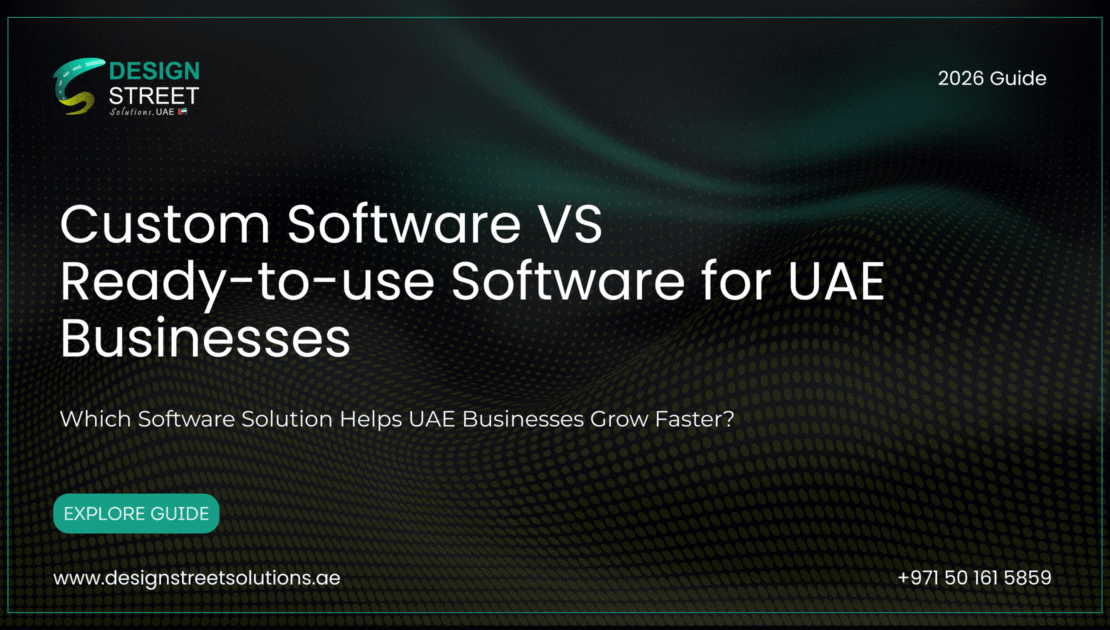Custom Software vs Ready-to-use Software for UAE Businesses – comparison guide by Design Street Solutions helping businesses choose the right software solution for growth and efficiency.