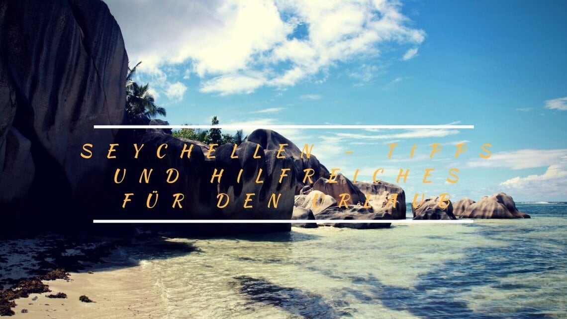 6 Seychellen Tipps und hilfreiches für den Urlaub 6 Seychellen Tipps und hilfreiches für den Urlaub
