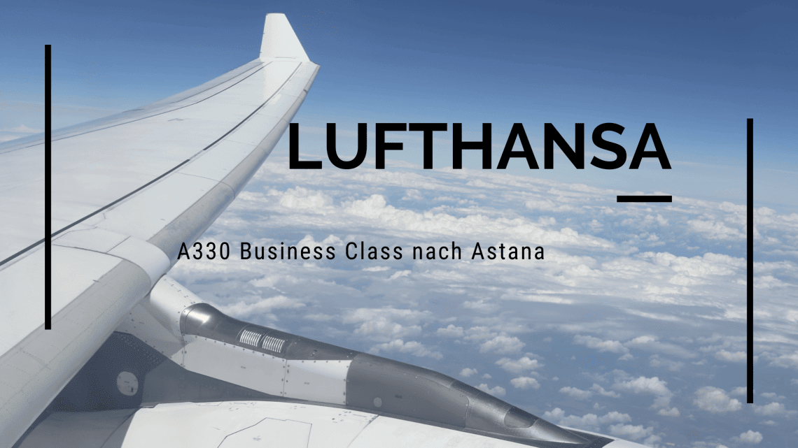 Lufthansa A330 Business Class nach Astana