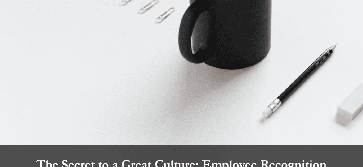 The Secret to a Great Culture: Employee Recognition