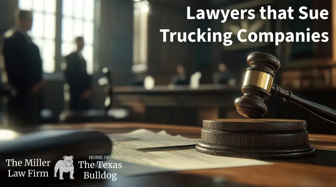 Courtroom gavel with text “Lawyers that Sue Trucking Companies” – Miller Law Firm, The Texas Bulldog