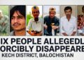Six People Allegedly Forcibly Disappeared in Kech District