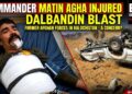 Reports that Matin Agha a military commander from the former Afghan government had been wounded in an explosion near Dalbandin