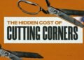THE COST OF CUTTING CORNERS