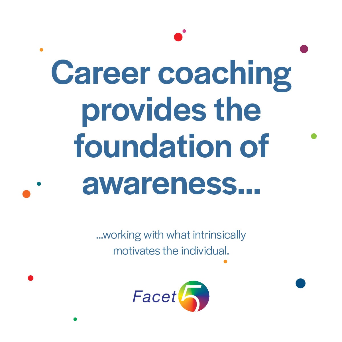Career coaching provides the foundation of awareness working with what intrinsically motivates the individual