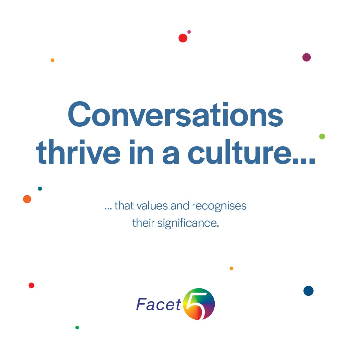 Conversations thrive in a culture that values and recognises their significance