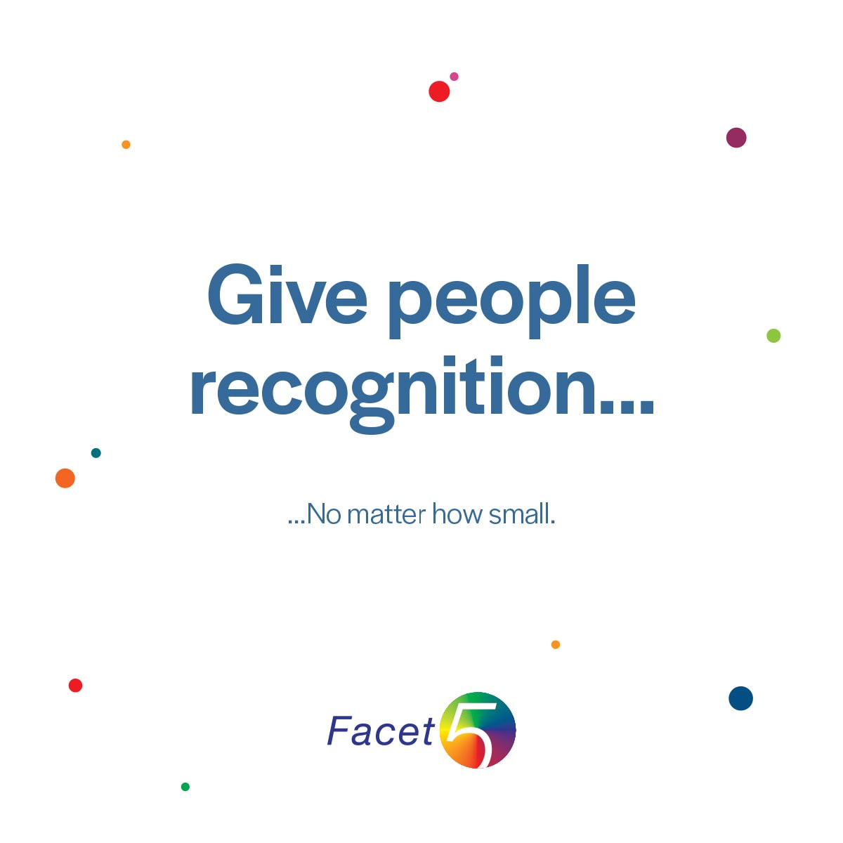 Give people recognition, no matter how small