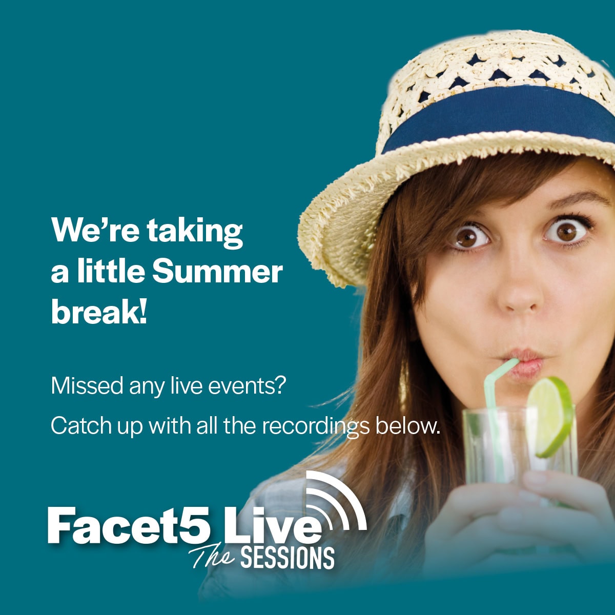 Facet5 Live - Summer break