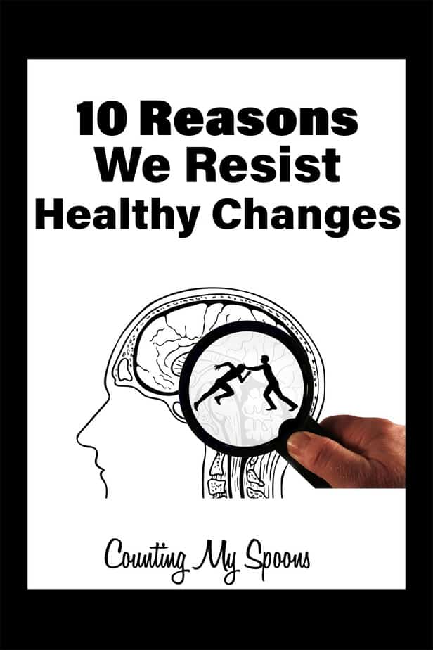 10 reasons we resist healthy changes