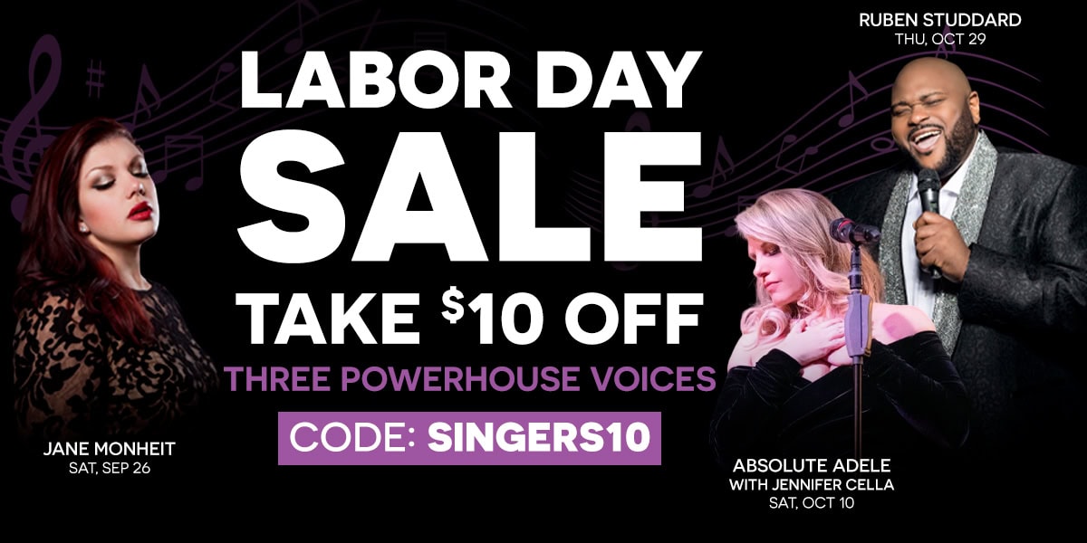Labor Day Sale, Take $10 off Three Powerhouse Singers, Code: SINGERS10, Includes Jane Monheit on Sep 26, Absolute Adele with Jennifer Cella on Oct 10, and Ruben Studdard on Oct 29 