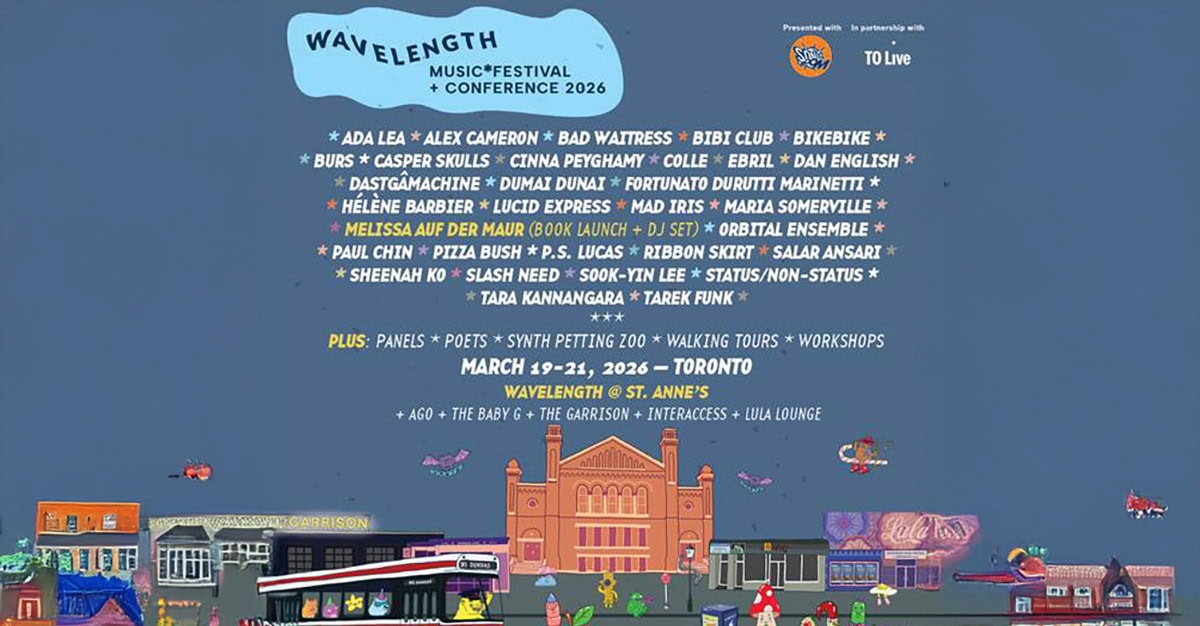 JUST ANNOUNCED: Toronto’s Wavelength Music Festival + Conference 2026 March 19-21, 2026