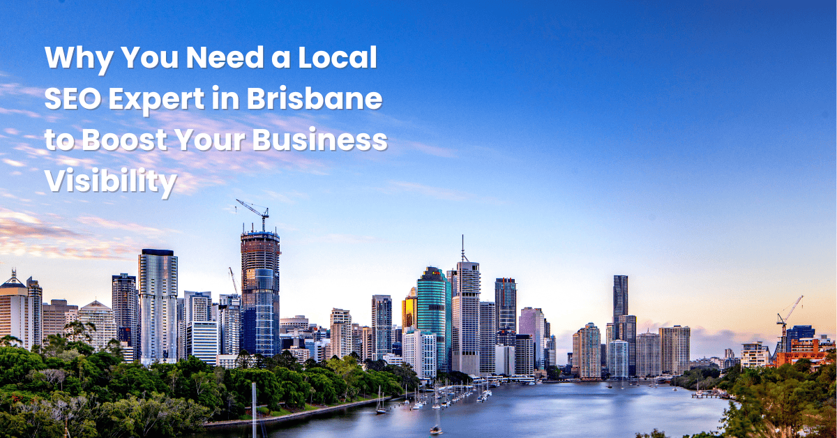 Why You Need a Local SEO Expert in Brisbane to Boost Your Business Visibility Why You Need a Local SEO Expert in Brisbane to Boost Your Business Visibility