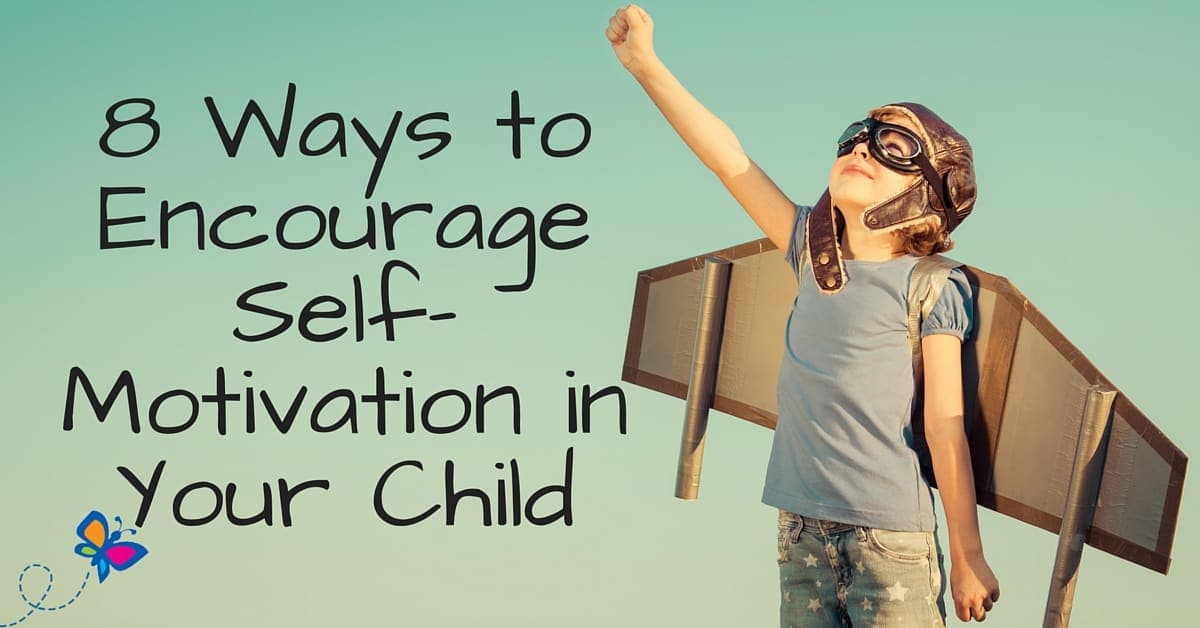 Eight Ways to Encourage SelfMotivation in Your Child Child