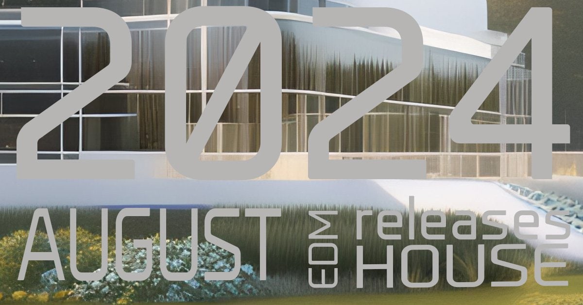 EDM music, 2024 AUGUST releases, house music, playlist AUGUST 2024, house, techno